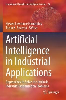 Artificial Intelligence in Industrial Applications: Approaches to Solve the Intrinsic Industrial Optimization Problems - cover