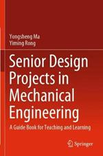 Senior Design Projects in Mechanical Engineering: A Guide Book for Teaching and Learning