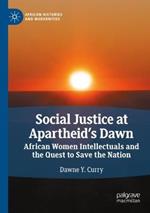 Social Justice at Apartheid's Dawn: African Women Intellectuals and the Quest to Save the Nation
