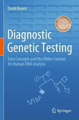 Diagnostic Genetic Testing: Core Concepts and the Wider Context for Human DNA Analysis - David Bourn - cover