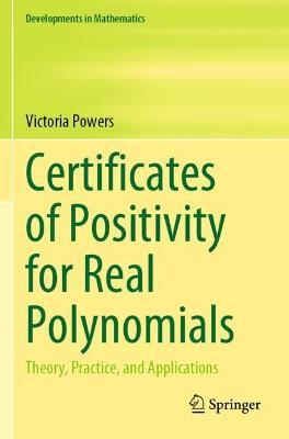 Certificates of Positivity for Real Polynomials: Theory, Practice, and Applications - Victoria Powers - cover