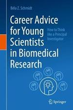 Career Advice for Young Scientists in Biomedical Research: How to Think Like a Principal Investigator