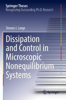 Dissipation and Control in Microscopic Nonequilibrium Systems - Steven J. Large - cover