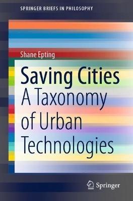 Saving Cities: A Taxonomy of Urban Technologies - Shane Epting - cover
