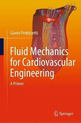 Fluid Mechanics for Cardiovascular Engineering: A Primer - Gianni Pedrizzetti - cover