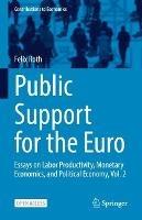 Public Support for the Euro: Essays on Labor Productivity, Monetary Economics, and Political Economy, Vol. 2 - Felix Roth - cover