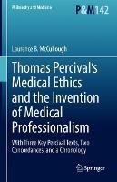 Thomas Percival’s Medical Ethics and the Invention of Medical Professionalism: With Three Key Percival Texts, Two Concordances, and a Chronology - Laurence B. McCullough - cover