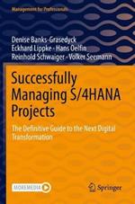 Successfully Managing S/4HANA Projects: The Definitive Guide to the Next Digital Transformation