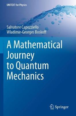 A Mathematical Journey to Quantum Mechanics - Salvatore Capozziello,Wladimir-Georges Boskoff - cover