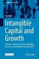 Intangible Capital and Growth: Essays on Labor Productivity, Monetary Economics, and Political Economy, Vol. 1