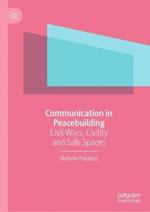Communication in Peacebuilding: Civil Wars, Civility and Safe Spaces