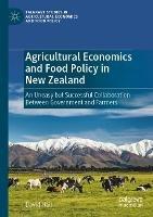 Agricultural Economics and Food Policy in New Zealand: An Uneasy but Successful Collaboration Between Government and Farmers - David Hall - cover