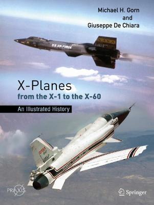 X-Planes from the X-1 to the X-60: An Illustrated History - Michael H. Gorn,Giuseppe De Chiara - cover