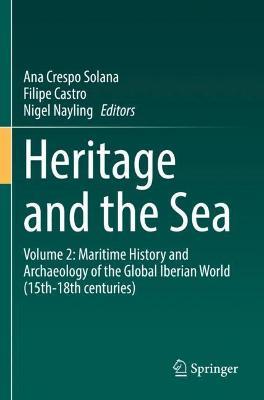 Heritage and the Sea: Volume 2: Maritime History and Archaeology of the Global Iberian World (15th–18th centuries) - cover