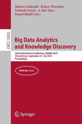 Big Data Analytics and Knowledge Discovery: 23rd International Conference, DaWaK 2021, Virtual Event, September 27–30, 2021, Proceedings - cover