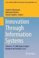 Innovation Through Information Systems: Volume I: A Collection of Latest Research on Domain Issues