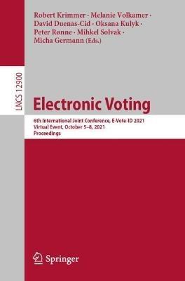 Electronic Voting: 6th International Joint Conference, E-Vote-ID 2021, Virtual Event, October 5–8, 2021, Proceedings - cover