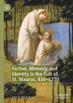 Fiction, Memory, and Identity in the Cult of St. Maurus, 830–1270