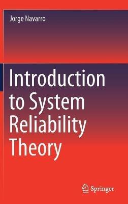 Introduction to System Reliability Theory - Jorge Navarro - cover