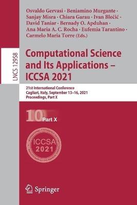 Computational Science and Its Applications – ICCSA 2021: 21st International Conference, Cagliari, Italy, September 13–16, 2021, Proceedings, Part X - cover