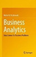 Business Analytics: Data Science for Business Problems