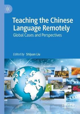 Teaching the Chinese Language Remotely: Global Cases and Perspectives - cover