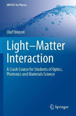 Light–Matter Interaction: A Crash Course for Students of Optics, Photonics and Materials Science - Olaf Stenzel - cover