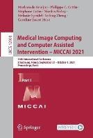 Medical Image Computing and Computer Assisted Intervention – MICCAI 2021: 24th International Conference, Strasbourg, France, September 27–October 1, 2021, Proceedings, Part I - cover
