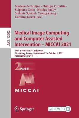 Medical Image Computing and Computer Assisted Intervention – MICCAI 2021: 24th International Conference, Strasbourg, France, September 27–October 1, 2021, Proceedings, Part II - cover
