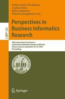 Perspectives in Business Informatics Research: 20th International Conference on Business Informatics Research, BIR 2021, Vienna, Austria, September 22–24, 2021, Proceedings - cover
