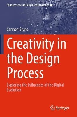 Creativity in the Design Process: Exploring the Influences of the Digital Evolution - Carmen Bruno - cover