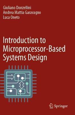 Introduction to Microprocessor-Based Systems Design - Giuliano Donzellini,Andrea Mattia Garavagno,Luca Oneto - cover