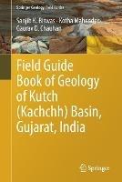 Field Guide Book of Geology of Kutch (Kachchh) Basin, Gujarat, India