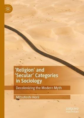 'Religion’ and ‘Secular’ Categories in Sociology: Decolonizing the Modern Myth - Mitsutoshi Horii - cover