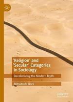 'Religion’ and ‘Secular’ Categories in Sociology: Decolonizing the Modern Myth