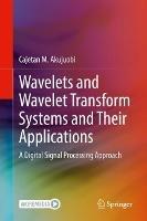 Wavelets and Wavelet Transform Systems and Their Applications: A Digital Signal Processing Approach