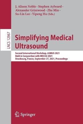 Simplifying Medical Ultrasound: Second International Workshop, ASMUS 2021, Held in Conjunction with MICCAI 2021, Strasbourg, France, September 27, 2021, Proceedings - cover