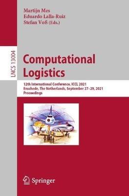 Computational Logistics: 12th International Conference, ICCL 2021, Enschede, The Netherlands, September 27–29, 2021, Proceedings - cover