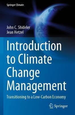 Introduction to Climate Change Management: Transitioning to a Low-Carbon Economy - John C. Shideler,Jean Hetzel - cover