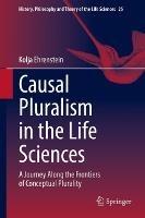 Causal Pluralism in the Life Sciences: A Journey Along the Frontiers of Conceptual Plurality - Kolja Ehrenstein - cover