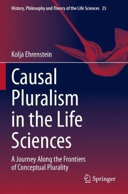 Causal Pluralism in the Life Sciences: A Journey Along the Frontiers of Conceptual Plurality - Kolja Ehrenstein - cover