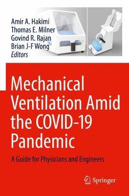 Mechanical Ventilation Amid the COVID-19 Pandemic: A Guide for Physicians and Engineers - cover