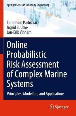 Online Probabilistic Risk Assessment of Complex Marine Systems: Principles, Modelling and Applications - Tarannom Parhizkar,Ingrid B. Utne,Jan-Erik Vinnem - cover