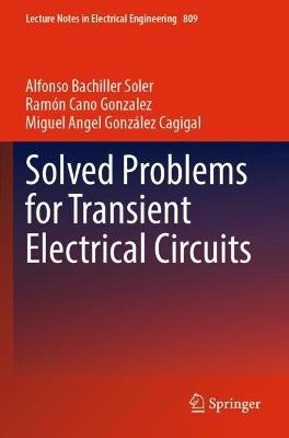 Solved Problems for Transient Electrical Circuits - Alfonso Bachiller Soler,Ramón Cano Gonzalez,Miguel Angel González Cagigal - cover