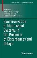 Synchronization of Multi-Agent Systems in the Presence of Disturbances and Delays - Ali Saberi,Anton A. Stoorvogel,Meirong Zhang - cover
