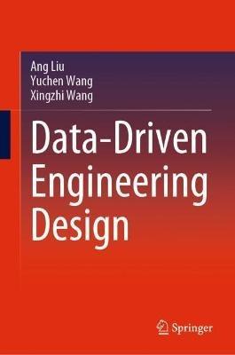 Data-Driven Engineering Design - Ang Liu,Yuchen Wang,Xingzhi Wang - cover