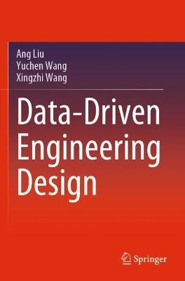 Data-Driven Engineering Design - Ang Liu,Yuchen Wang,Xingzhi Wang - cover