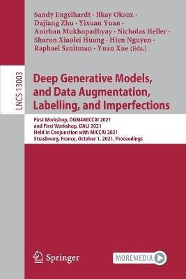Deep Generative Models, and Data Augmentation, Labelling, and Imperfections: First Workshop, DGM4MICCAI 2021, and First Workshop, DALI 2021, Held in Conjunction with MICCAI 2021, Strasbourg, France, October 1, 2021, Proceedings - cover