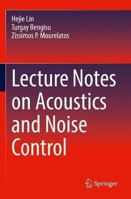 Lecture Notes on Acoustics and Noise Control - Hejie Lin,Turgay Bengisu,Zissimos P. Mourelatos - cover