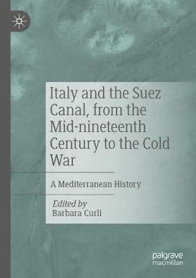 Italy and the Suez Canal, from the Mid-nineteenth Century to the Cold War: A Mediterranean History - cover